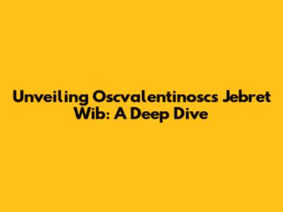 Unveiling Oscvalentinosc's 'Jebret Wib': A Deep Dive
