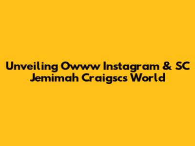 Unveiling Owww Instagram & SC Jemimah Craigsc's World