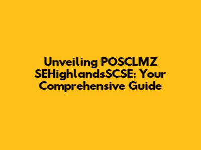 Unveiling POSCLMZ SEHighlandsSCSE: Your Comprehensive Guide