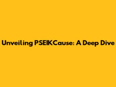 Unveiling PSEIKCause: A Deep Dive