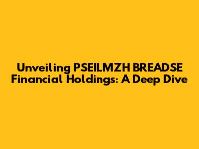 Unveiling PSEILMZH BREADSE Financial Holdings: A Deep Dive