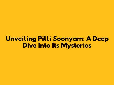 Unveiling Pilli Soonyam: A Deep Dive Into Its Mysteries