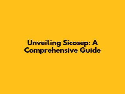 Unveiling Sicosep: A Comprehensive Guide
