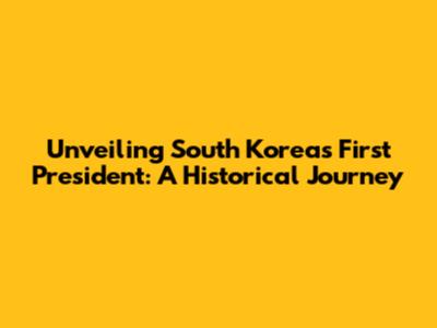 Unveiling South Korea's First President: A Historical Journey