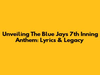 Unveiling The Blue Jays' 7th Inning Anthem: Lyrics & Legacy