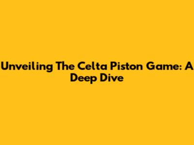 Unveiling The Celta Piston Game: A Deep Dive