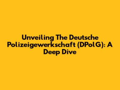 Unveiling The Deutsche Polizeigewerkschaft (DPolG): A Deep Dive