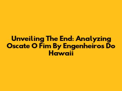 Unveiling The End: Analyzing 'Oscate O Fim' By Engenheiros Do Hawaii