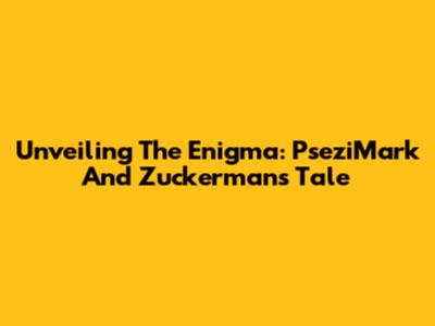 Unveiling The Enigma: PseziMark And Zuckerman's Tale