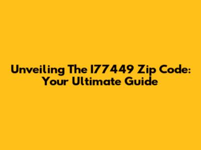 Unveiling The I77449 Zip Code: Your Ultimate Guide