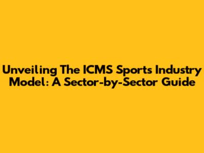 Unveiling The ICMS Sports Industry Model: A Sector-by-Sector Guide