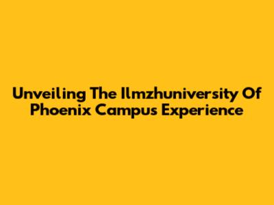 Unveiling The Ilmzhuniversity Of Phoenix Campus Experience
