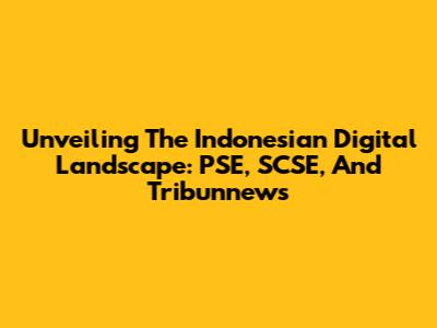 Unveiling The Indonesian Digital Landscape: PSE, SCSE, And Tribunnews