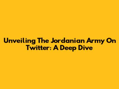 Unveiling The Jordanian Army On Twitter: A Deep Dive