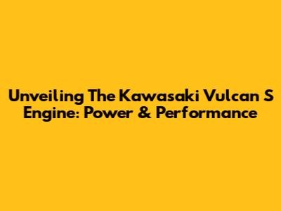Unveiling The Kawasaki Vulcan S Engine: Power & Performance