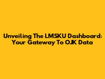 Unveiling The LMSKU Dashboard: Your Gateway To OJK Data