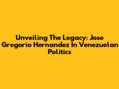 Unveiling The Legacy: Jose Gregorio Hernandez In Venezuelan Politics