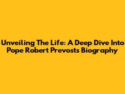 Unveiling The Life: A Deep Dive Into Pope Robert Prevost's Biography