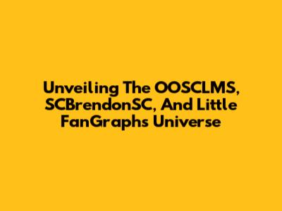 Unveiling The OOSCLMS, SCBrendonSC, And Little FanGraphs Universe
