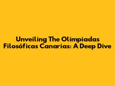 Unveiling The Olimpiadas Filosóficas Canarias: A Deep Dive