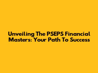 Unveiling The PSEPS Financial Master's: Your Path To Success