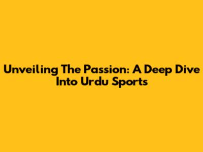 Unveiling The Passion: A Deep Dive Into Urdu Sports