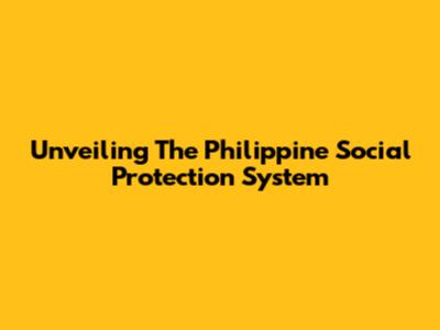 Unveiling The Philippine Social Protection System