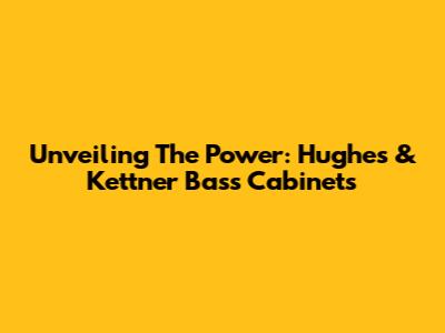 Unveiling The Power: Hughes & Kettner Bass Cabinets