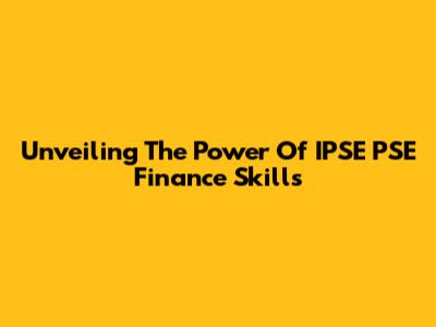 Unveiling The Power Of IPSE PSE Finance Skills