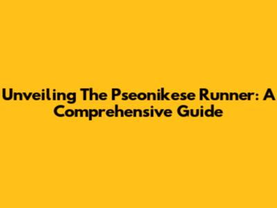 Unveiling The Pseonikese Runner: A Comprehensive Guide