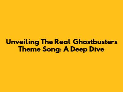 Unveiling The Real Ghostbusters Theme Song: A Deep Dive