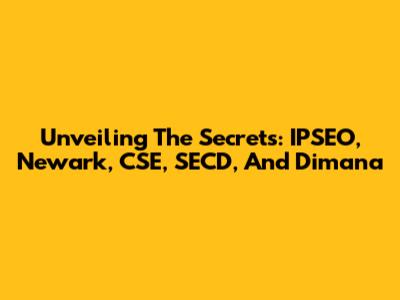 Unveiling The Secrets: IPSEO, Newark, CSE, SECD, And Dimana
