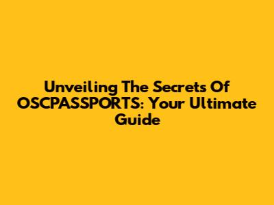 Unveiling The Secrets Of OSCPASSPORTS: Your Ultimate Guide