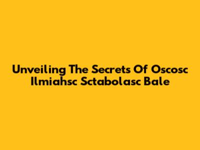 Unveiling The Secrets Of Oscosc Ilmiahsc Sctabolasc Bale