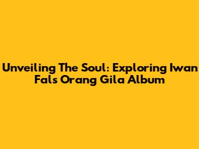Unveiling The Soul: Exploring Iwan Fals' 'Orang Gila' Album