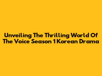 Unveiling The Thrilling World Of 'The Voice' Season 1 Korean Drama