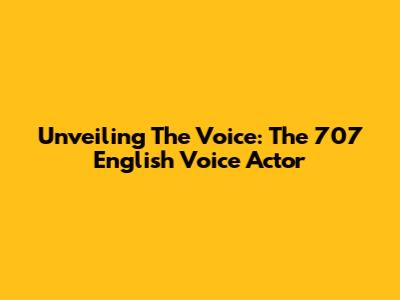 Unveiling The Voice: The 707 English Voice Actor