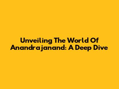 Unveiling The World Of Anandrajanand: A Deep Dive