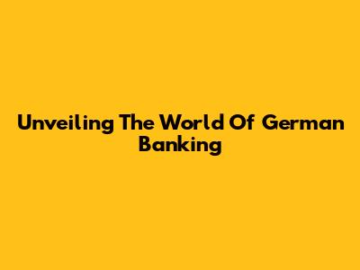 Unveiling The World Of German Banking