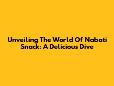 Unveiling The World Of Nabati Snack: A Delicious Dive
