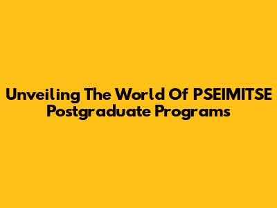 Unveiling The World Of PSEIMITSE Postgraduate Programs