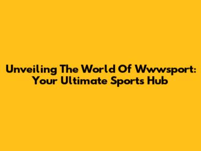 Unveiling The World Of Wwwsport: Your Ultimate Sports Hub