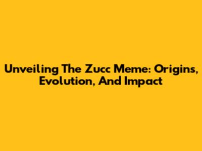 Unveiling The Zucc Meme: Origins, Evolution, And Impact