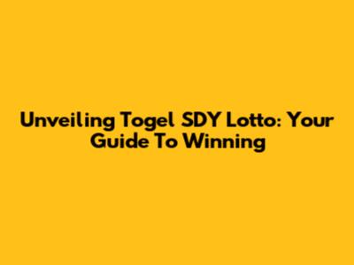 Unveiling Togel SDY Lotto: Your Guide To Winning