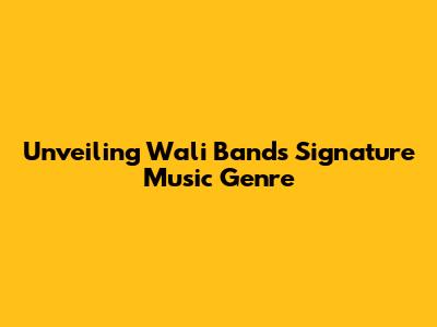 Unveiling Wali Band's Signature Music Genre