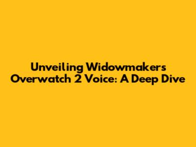 Unveiling Widowmaker's Overwatch 2 Voice: A Deep Dive