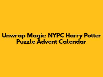 Unwrap Magic: NYPC Harry Potter Puzzle Advent Calendar