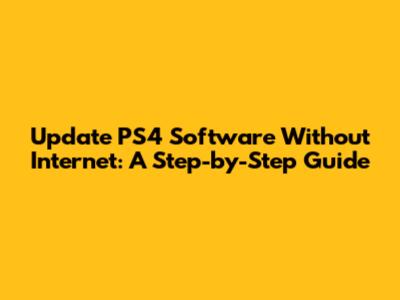 Update PS4 Software Without Internet: A Step-by-Step Guide