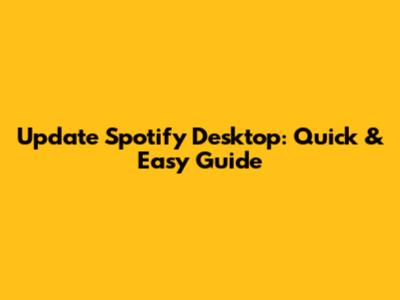 Update Spotify Desktop: Quick & Easy Guide