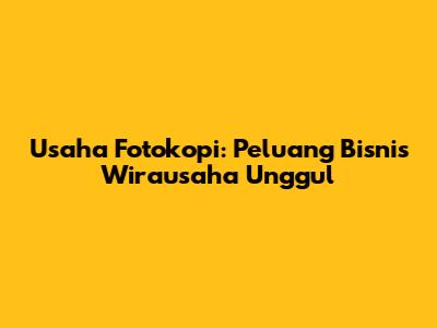 Usaha Fotokopi: Peluang Bisnis Wirausaha Unggul